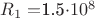 $\[{R_1} = \]1.5\cdot10^8$