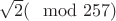 $\sqrt{2} (\mod 257 )$