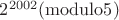 $ 2^{2002} ({\rm modulo} 5)$