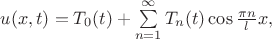 $u(x,t)= T_0(t)+\sum\limits_{n=1}^{\infty}T_n(t)\cos \frac{\pi n}{l}x,$