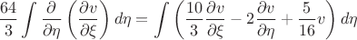 $$
\frac{64}{3}\int\frac{\partial}{\partial \eta}\left(\frac{\partial v}{\partial \xi}\right)d\eta=\int\left(\frac{10}{3}\frac{\partial v}{\partial \xi}-2\frac{\partial v}{\partial \eta}+\frac{5}{16}v\right)d\eta
$$