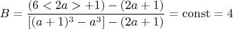 $$ B = \frac{(6<2a> +1)- (2a+1)}{[(a+1)^3 - a^3] - (2a+1)} =\operatorname{const}  =4 $$