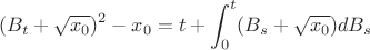 $$(B_t+\sqrt{x_0})^2-x_0=t+\int_0^t (B_s+\sqrt{x_0})dB_s$$