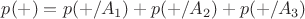 $ p(+)=p(+/A_1)+p(+/A_2)+p(+/A_3) $