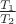 $\frac {T_1}{T_2}$