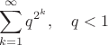 $$
\sum\limits_{k=1}^{\infty} q^{2^k}, \quad q< 1
$$