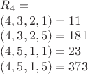 $$\begin{array}{l}R_4=\\
(4,3,2,1)=11\\
(4,3,2,5)=181\\
(4,5,1,1)=23\\
(4,5,1,5)=373\end{array}$$