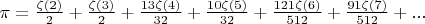 $\pi=\frac{\zeta(2)}{2}+\frac{\zeta(3)}{2}+\frac{13\zeta(4)}{32}+\frac{10\zeta(5)}{32}+\frac{121\zeta(6)}{512}+\frac{91\zeta(7)}{512}+...$