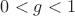 $0 < g < 1$