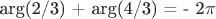 arg(2/3) + arg(4/3) = - 2\pi