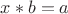 $x*b=a$