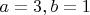 $a=3, b=1$