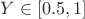 $Y\in[0.5,1]$