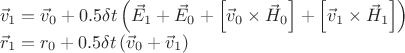 $
\begin{array}{l}
\vec{v}_{1}=\vec{v}_{0}+0.5\delta t\left(\vec{E}_{1}+\vec{E}_{0}+\left[\vec{v}_{0}\times\vec{H}_{0}\right]+\left[\vec{v}_{1}\times\vec{H}_{1}\right]\right)\\
\vec{r}_{1}=r_{0}+0.5\delta t\left(\vec{v}_{0}+\vec{v}_{1}\right)
\end{array}
$