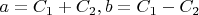 $ a=C_1+C_2, b=C_1-C_2$