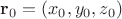 $\mathbf r_0=(x_0, y_0, z_0)$