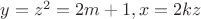 $y=z^2=2m+1,x=2kz$ $y=z^2=2m+1,x=2kz$