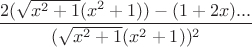 $\dfrac{2(\sqrt{x^2+1}(x^2+1))-(1+2x)...}{(\sqrt{x^2+1}(x^2+1))^2}$