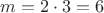 $m=2\cdot3=6$