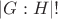$|G:H|!$