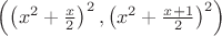 $\left ( \left ( x^2+\frac{x}{2} \right )^2,\left ( x^2+\frac{x+1}{2} \right )^2 \right )$