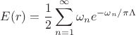 $\displaystyle E(r) = \frac{1}{2} \sum_{n=1}^{\infty} \omega_n e^{-\omega_n/\pi \Lambda}$