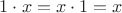 $1\cdot x = x\cdot1 = x$ $1\cdot x = x\cdot1 = x$