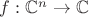$f:\mathbb{C}^n\to\mathbb{C}$