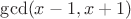 $\gcd(x-1,x+1)$