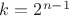 $k=2^{n-1}$