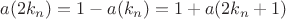$a(2k_n)=1-a(k_n)=1+a(2k_{n}+1)$