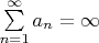 $\sum\limits_{n=1}^{\infty} a_n=\infty$