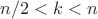 $n/2<k<n$