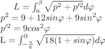 $
L= \int_a ^\beta \sqrt{p^2 + p'^2}d\varphi
\\ p^2 = 9 +12sin\varphi +9sin^2\varphi
\\ p'^2 = 9cos^2\varphi
\\ \L = \int_{-\frac \pi 6} ^0 \sqrt{18(1 + sin\varphi)}d\varphi 
$