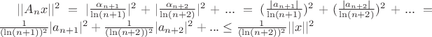 $||A_n x||^2=|\frac{\alpha_{n+1}}{\ln(n+1)}|^2+|\frac{\alpha_{n+2}}{\ln(n+2)}|^2+...=(\frac{|a_{n+1}|}{\ln(n+1)})^2+(\frac{|a_{n+2}|}{\ln(n+2)})^2+...=\frac{1}{(\ln(n+1))^2}|a_{n+1}|^2+\frac{1}{(\ln(n+2))^2}|a_{n+2}|^2+...\le \frac{1}{(\ln(n+2))^2}||x||^2$