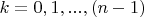 $k=0, 1, ..., (n-1)$