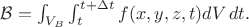 $\mathcal{B}=\int_{V_B}\int_{t}^{t+\Delta t}f(x,y,z,t)dV\,dt.$