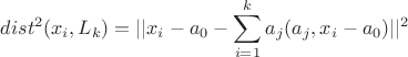 $$dist^2(x_i, L_k)=||x_i-a_0-\sum\limits_{i=1}^ka_j(a_j,x_i-a_0)||^2\\$$
