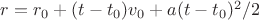$r=r_0+(t-t_0)v_0+a(t-t_0)^2/2$