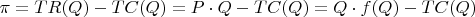 $\pi =TR(Q)-TC(Q)=P\cdot Q-TC(Q)=Q\cdot f(Q)-TC(Q)$