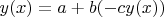 $ y(x) = a+b(-cy(x)) $