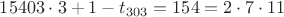 $15403\cdot 3+1-t_{303}=154=2\cdot 7\cdot 11$