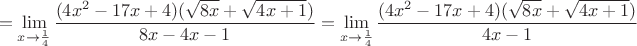 $$=\lim\limits_{x \to \frac14}\dfrac{(4x^2-17x+4)({\sqrt{8x}+\sqrt{4x+1}})}{8x-4x-1}=\lim\limits_{x \to \frac14}\dfrac{(4x^2-17x+4)({\sqrt{8x}+\sqrt{4x+1}})}{4x-1}$$