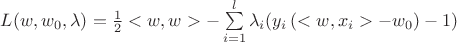 $
L(w,w_0,\lambda)=\frac 1 2 <w,w> -\sum\limits_{i=1}^l  \lambda_i (y_i\left( <w,x_i>-w_0\right)-1)
$