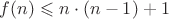 $f(n)\leqslant n\cdot (n-1)+1$