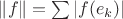 $\left \| f \right \|=\sum \left | f(e_{k}) \right |$