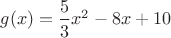 $g(x)=\dfrac{5}{3}x^2-8x+10$