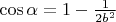 $\[
\cos \alpha  = 1 - \frac{1}
{{2b^2 }}
\]
$