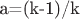a=(k-1)/k