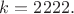 $k=2222.$